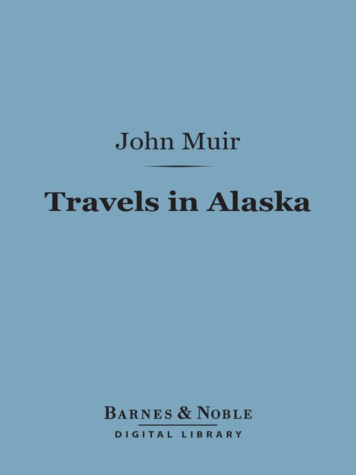 Title details for Travels in Alaska (Barnes & Noble Digital Library) by John Muir - Available